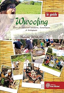 Wwoofing, le guide : Pour des vacances solidaires, économiques et écologiques
