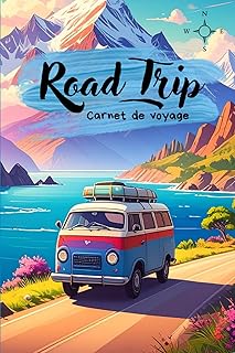 Road Trip - Journal de voyage: Carnet de voyage à remplir – Journal de bord road trip, vanlife, camping-car, itinéraire, souvenirs, étapes, carnet aventure France