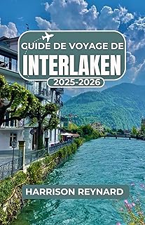 Guide de voyage de Interlaken 2025-2026: Découvrez les sites et activités incontournables pour rendre votre voyage inoubliable