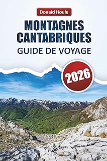 MONTAGNES CANTABRIQUES GUIDE DE VOYAGE 2026: Découvrez des sommets pittoresques, des sentiers de randonnée, des villages, la cuisine locale et des aventures en plein air dans le nord de l