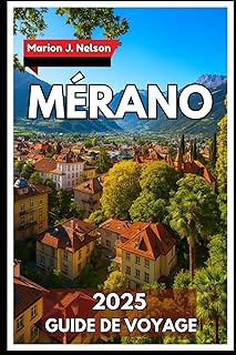 Mérano Guide de voyage 2025: Visitez des sources chaudes, des sentiers de randonnée tranquilles et de savoureuses spécialités locales dans l