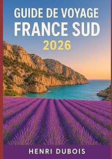 Guide de voyage France Sud 2026: Conseils d