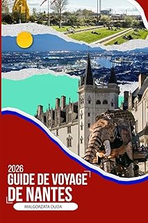 GUIDE DE VOYAGE DE NANTES 2026: Un compagnon de voyage immersif 2026 pour des quartiers cachés, des promenades sur les rivières, des excursions d