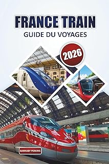 Guide du voyage en train en France 2026: Explorez des itinéraires panoramiques, des villes historiques, des excursions d